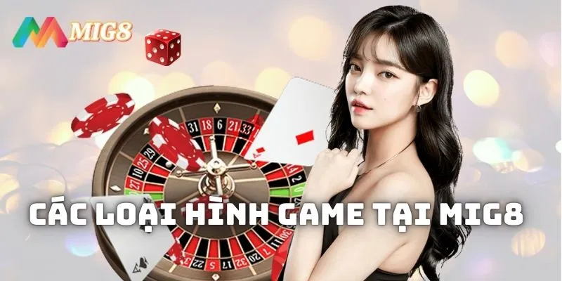 Các loại hình game tại Mig8 là gì