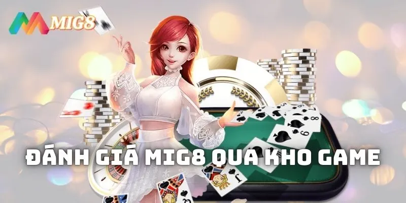 Đánh giá MIG8 qua kho game hấp dẫn người tham gia