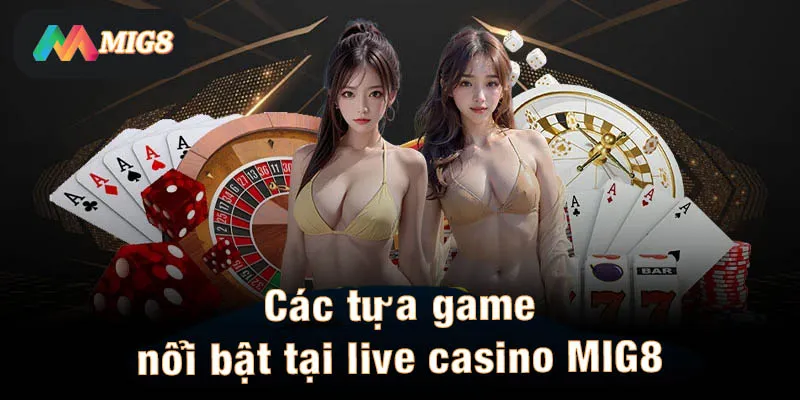 Các tựa game nổi bật tại live casino MIG8