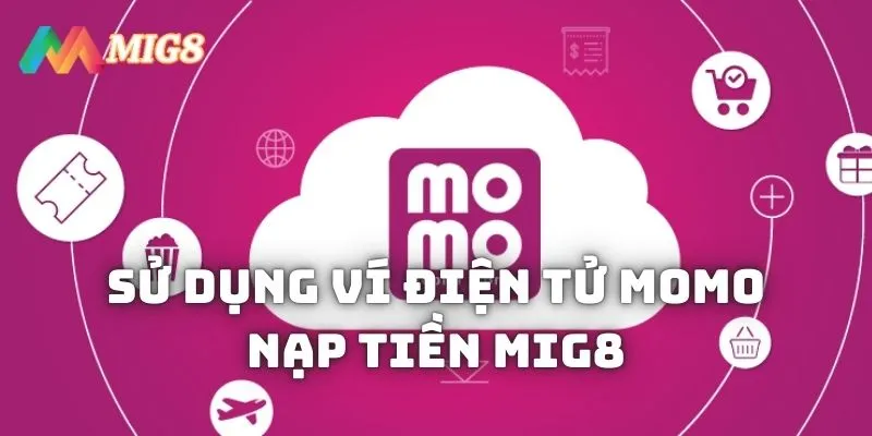 Sử dụng ví điện tử Momo nạp tiền MIG8 đơn giản