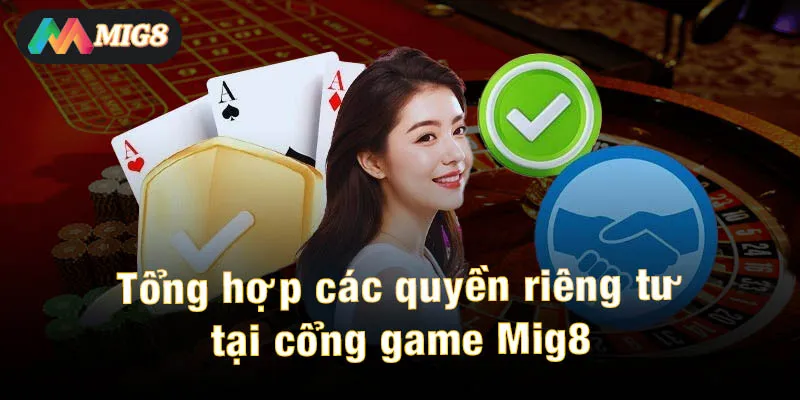 Tổng hợp các quyền riêng tư tại cổng game Mig8