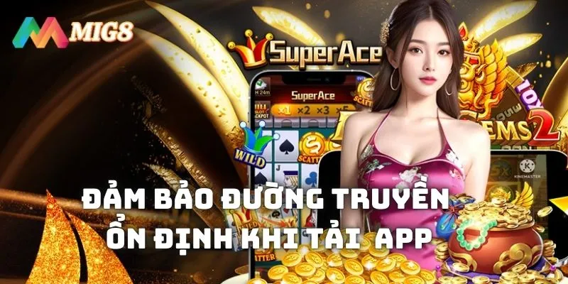 Đảm bảo đường truyền mạng ổn định khi tải và cài đặt app MIG8