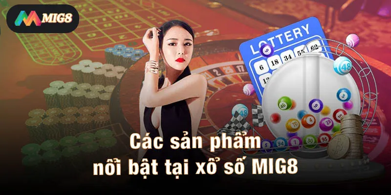 Các sản phẩm nổi bật tại xổ số MIG8